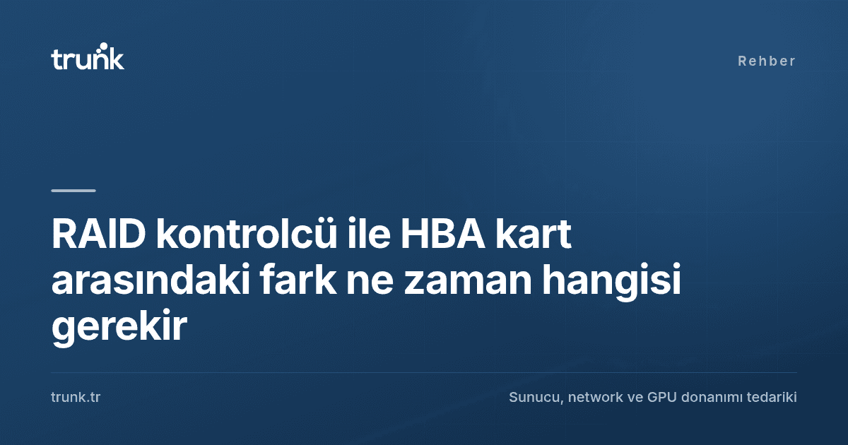 RAID Kontrolcü ile HBA Kart Arasındaki Fark ne Zaman Hangisi Gerekir