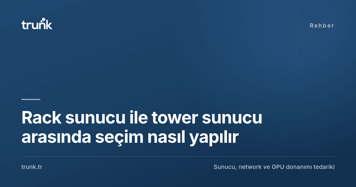 Rack sunucu ile tower sunucu arasında seçim nasıl yapılır
