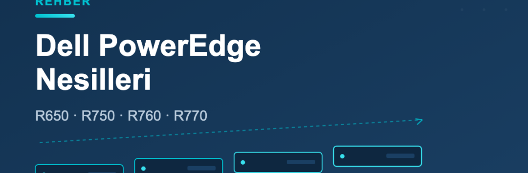 Dell PowerEdge nesilleri - R650 R750 R760 R770 farkları